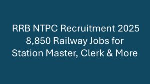RRB NTPC Recruitment 2025 – 8,850 Railway Jobs for Station Master, Clerk & More