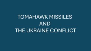 TOMAHAWK MISSILES AND THE UKRAINE CONFLICT
