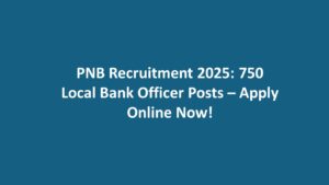 PNB Recruitment 2025: 750 Local Bank Officer Posts – Apply Online Now!